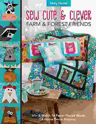 Sew Cute Clever Farm Forest Friends: Mix Match 16 Paper Pieced Blocks 6 Home Decor Projects