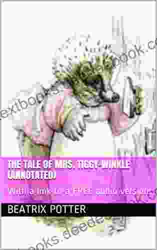 THE TALE OF MRS TIGGY WINKLE (annotated): With A Link To A FREE Audio Version