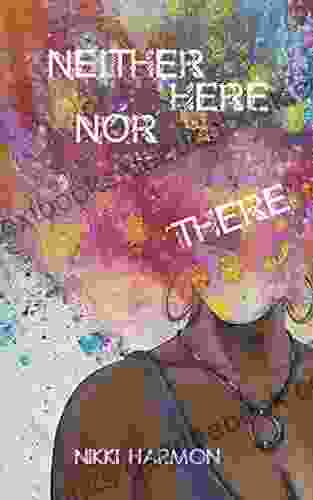 Neither Here Nor There Nikki Harmon