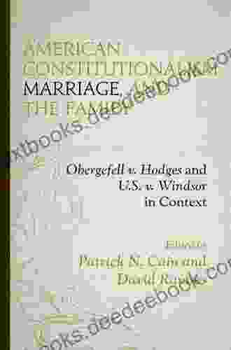 American Constitutionalism Marriage And The Family: Obergefell V Hodges And U S V Windsor In Context