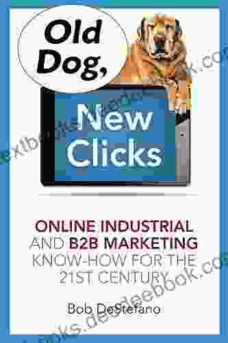 Old Dog New Clicks: Online Industrial And B2B Marketing Know How For The 21st Century