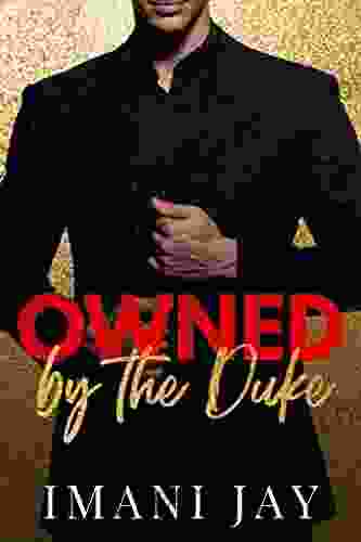 Owned By The Duke: A Billionaire Royalty Holiday Romance (Owned Body Soul)