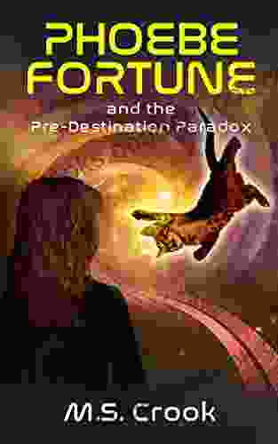 Phoebe Fortune And The Pre Destination Paradox (A Time Travel Adventure): Part One Of The Phoebe Fortune Time Travel Adventure Trilogy