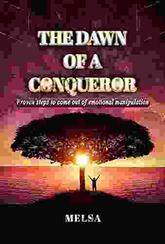 THE DAWN OF A CONQUEROR: PROVEN STEPS TO COME OUT OF EMOTIONAL MANIPULATION