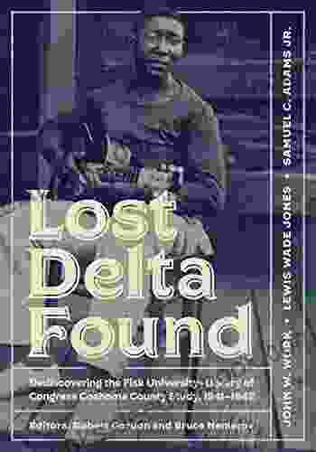 Lost Delta Found: Rediscovering The Fisk University Library Of Congress Coahoma County Study 1941 1942