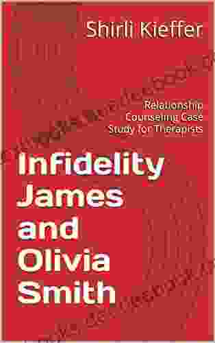 Infidelity James And Olivia Smith: Relationship Counseling Case Study For Therapists