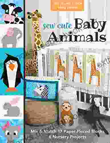 Sew Cute Baby Animals: Mix Match 17 Paper Pieced Blocks 6 Nursery Projects