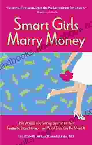 Smart Girls Marry Money: How Women Have Been Duped Into The Romantic Dream And How They Re Paying For It