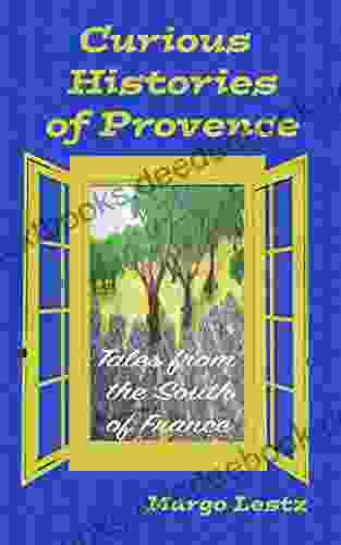 Curious Histories Of Provence: Tales From The South Of France