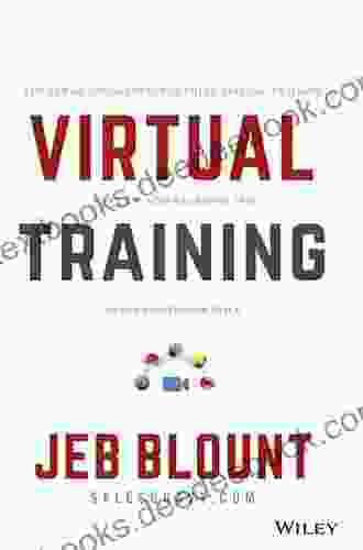 Virtual Training: The Art Of Conducting Powerful Virtual Training That Engages Learners And Makes Knowledge Stick (Jeb Blount)