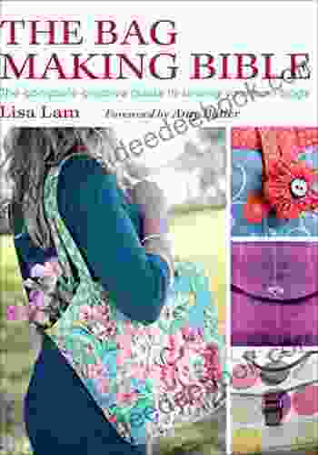 The Bag Making Bible: The Complete Creative Guide To Sewing Your Own Bags