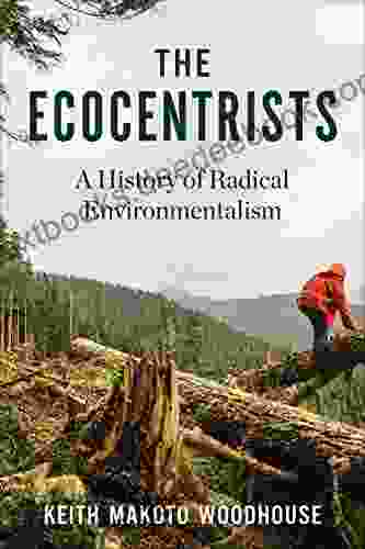 The Ecocentrists: A History Of Radical Environmentalism