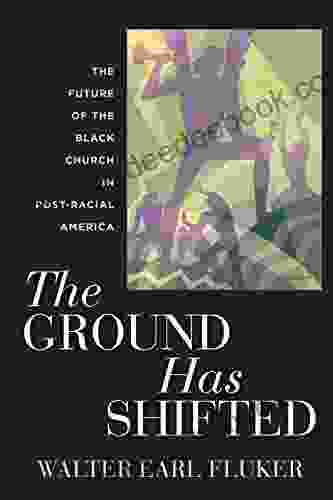 The Ground Has Shifted: The Future Of The Black Church In Post Racial America (Religion Race And Ethnicity 6)