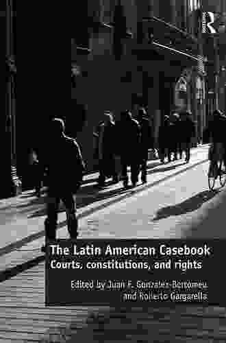 The Latin American Casebook: Courts Constitutions And Rights