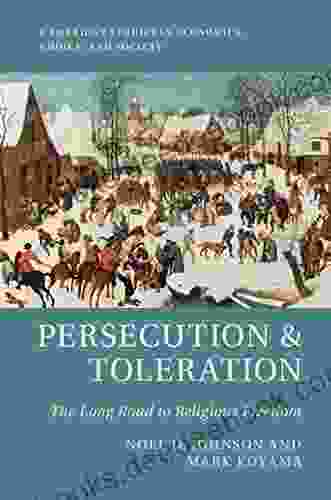 Persecution And Toleration: The Long Road To Religious Freedom (Cambridge Studies In Economics Choice And Society)