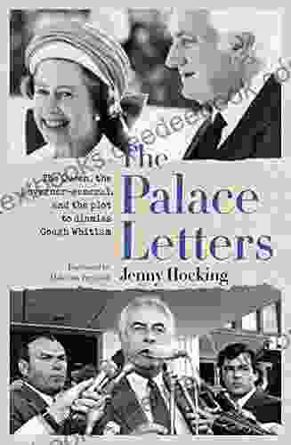 The Palace Letters: The Queen The Governor General And The Plot To Dismiss Gough Whitlam