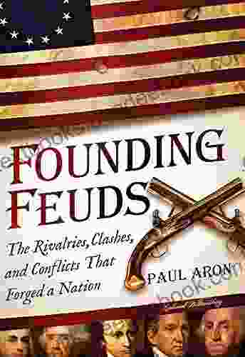 Founding Feuds: The Rivalries Clashes And Conflicts That Forged A Nation (Father S Day Gift For American History Lovers)