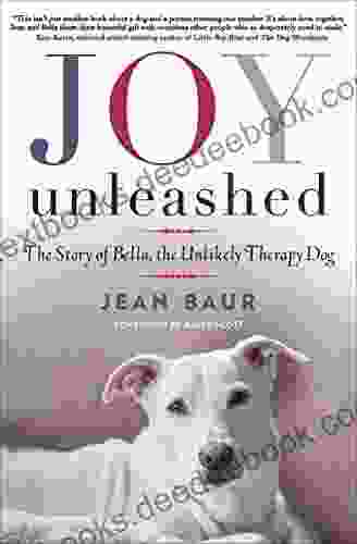 Joy Unleashed: The Story Of Bella The Unlikely Therapy Dog