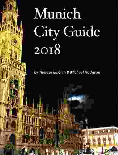Munich City Guide: A Travelers Guide To Top Places To Visit Places To Eat And How To Get Around (City Guides For Travelers)