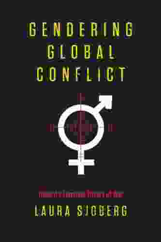 Gendering Global Conflict: Toward A Feminist Theory Of War