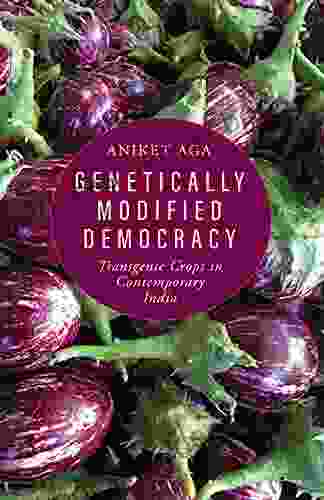 Genetically Modified Democracy: Transgenic Crops In Contemporary India (Yale Agrarian Studies Series)