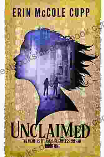 Unclaimed (The Memoirs Of Jane E Friendless Orphan 1)