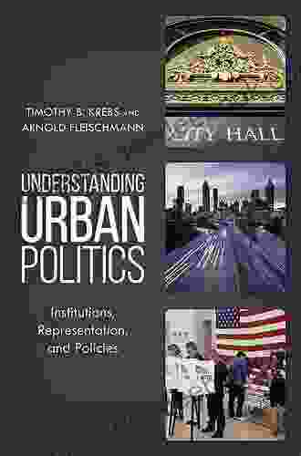 Understanding Urban Politics: Institutions Representation And Policies