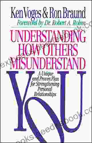 Understanding How Others Misunderstand You: A Unique And Proven Plan For Strengthening Personal Relationships