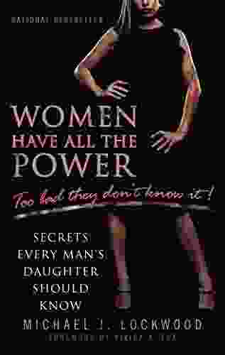 Women Have All The Power Too Bad They Don T Know It: Secrets Every Man S Daughter Should Know