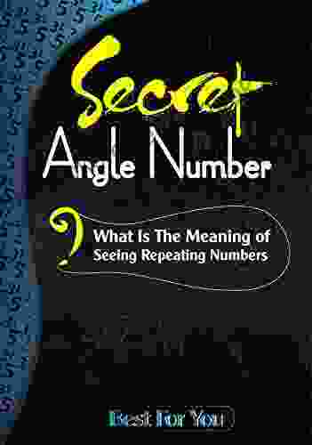 Secret Angel Number What Is The Meaning Of Seeing Repeating Numbers?: Secretly The Numbers Repeat In Your Life (1)