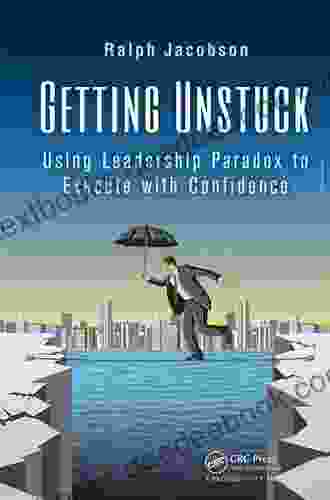 Getting Unstuck: Using Leadership Paradox To Execute With Confidence