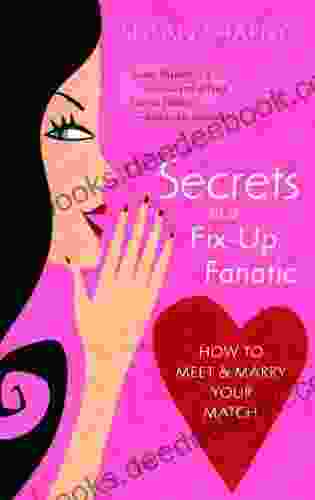 Secrets Of A Fix Up Fanatic: How To Meet Marry Your Match