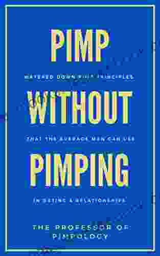 PIMP Without Pimping: Watered Down Pimp Principles That The Average Man Can Use In Dating Relationships : Date Women Like A Pimp Subtle Mind Manipulation (The Hall Of Fame Game Collection 8)