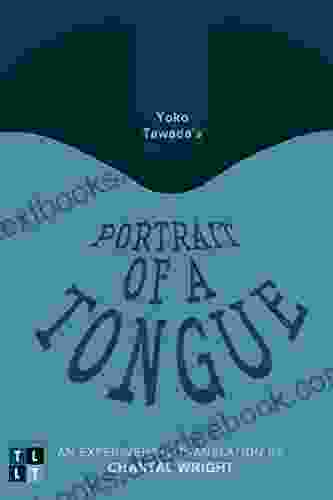 Yoko Tawada S Portrait Of A Tongue: An Experimental Translation By Chantal Wright (Literary Translation)